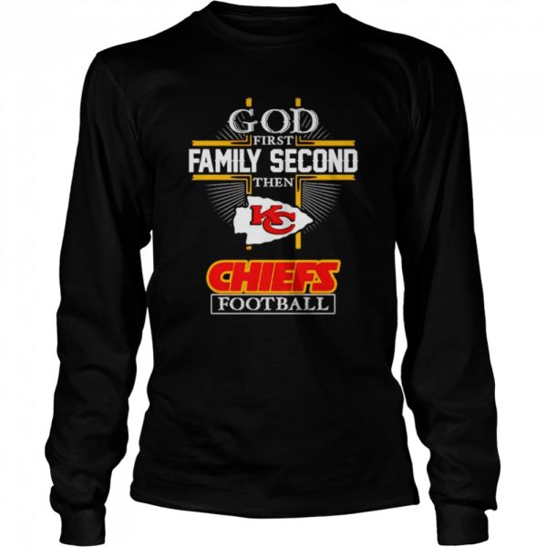 God first family second then Chiefs football shirt