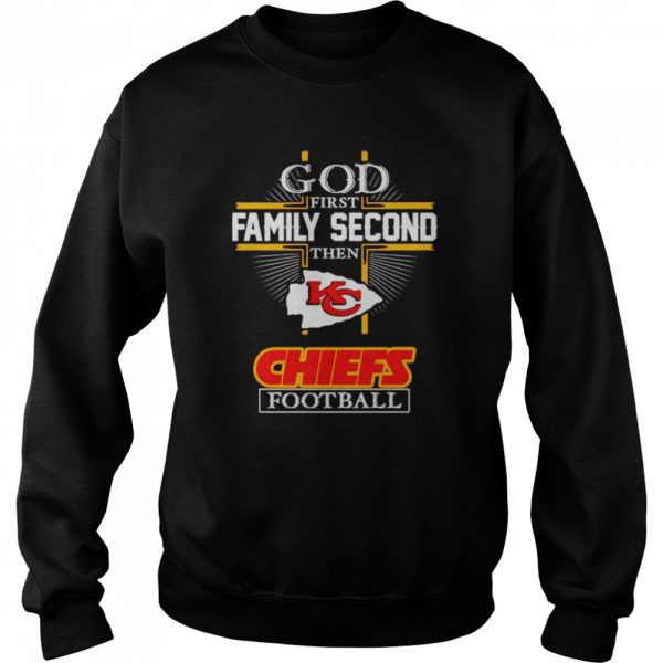 God first family second then Chiefs football shirt