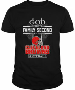 God first family second then Cleveland Browns football shirt 1