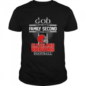 God first family second then Cleveland Browns football shirt