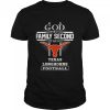 God first family second then Texas Longhorns football shirt