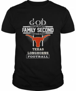 God first family second then Texas Longhorns football shirt 1