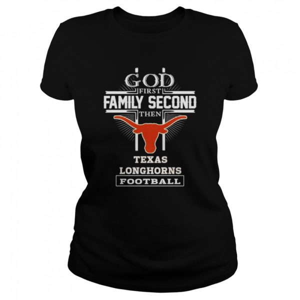 God first family second then Texas Longhorns football shirt