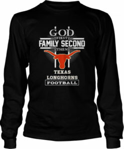 God first family second then Texas Longhorns football shirt 3