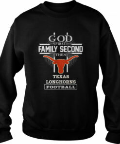 God first family second then Texas Longhorns football shirt 4