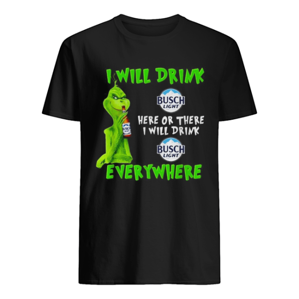 Grinch I will drink Busch Light here or there I will drink Busch Light everywhere shirt