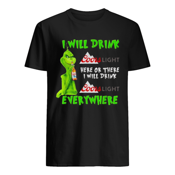 Grinch I will drink Coor Light here or there I will drink Coor Light everywhere shirt