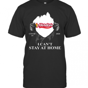 Hardees Charbroiled Thickburgers Covid 19 2020 I Cant Stay At Home T-Shirt