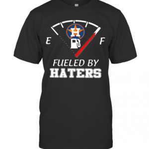 Houston Astros Fueled By Haters T-Shirt