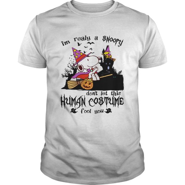 I’m realy a Snoopy don’t let this human costume fool you shirt