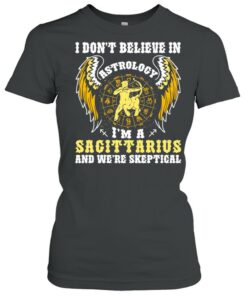 I Don’t Believe In Astrology I’m A Sagittarius And We’re Skeptical shirt 1 I Don't Believe In Astrology I'm A Sagittarius And We're Skeptical shirt 2