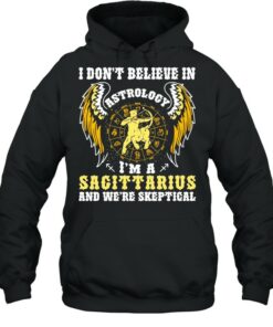 I Don’t Believe In Astrology I’m A Sagittarius And We’re Skeptical shirt 4 I Don't Believe In Astrology I'm A Sagittarius And We're Skeptical shirt 5