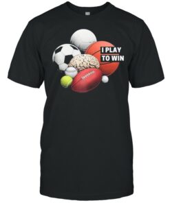 I Play to Win shirt 1