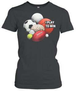 I Play to Win shirt 2