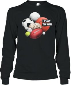 I Play to Win shirt 3