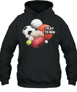 I Play to Win shirt 5