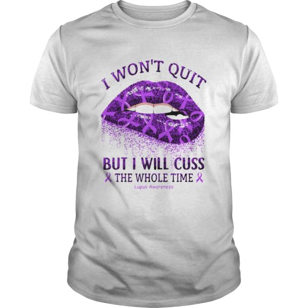 I Wont Quit But I Will Cuss The Whole Time Lupus Awareness shirt