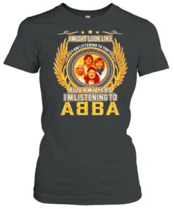 I might look like but in my head I'm listening to ABBA shirt 2