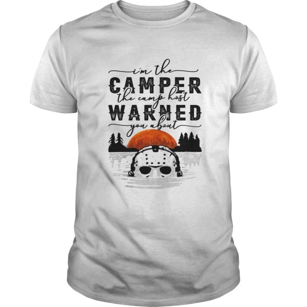 I&#8217m the camper the camp host warned you about Jason Voorhees shirt