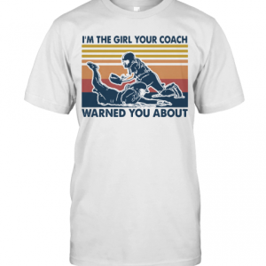 I’M The Girl Your Coach Warned You About Vintage T-Shirt