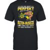 Ich Bin Nicht Perfekt Aber Ich Bin Aus Alten Buseck Und Das Ist Fast Das Gleiche shirt