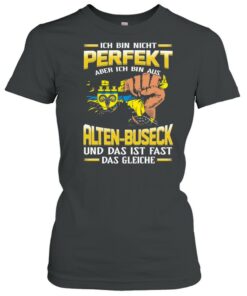 Ich Bin Nicht Perfekt Aber Ich Bin Aus Alten Buseck Und Das Ist Fast Das Gleiche shirt 2