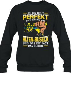 Ich Bin Nicht Perfekt Aber Ich Bin Aus Alten Buseck Und Das Ist Fast Das Gleiche shirt 4