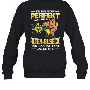 Ich Bin Nicht Perfekt Aber Ich Bin Aus Alten Buseck Und Das Ist Fast Das Gleiche shirt 4