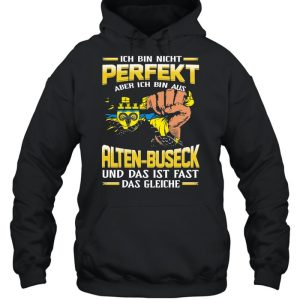 Ich Bin Nicht Perfekt Aber Ich Bin Aus Alten Buseck Und Das Ist Fast Das Gleiche shirt 5