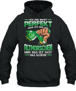 Ich Bin Nicht Perfekt Aber Ich Bin Aus Altmorschen Und Das Ist Fast Das Gleiche shirt 5