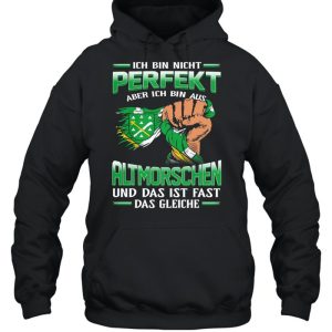 Ich Bin Nicht Perfekt Aber Ich Bin Aus Altmorschen Und Das Ist Fast Das Gleiche shirt 5