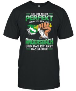 Ich Bin Nicht Perfekt Aber Ich Bin Aus Angersbach Und Das Ist Fast Das Gleiche shirt 1