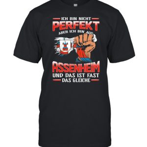 Ich Bin Nicht Perfekt Aber Ich Bin Aus Assenheim Und Das Ist Fast Das Gleiche shirt