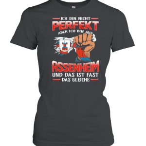 Ich Bin Nicht Perfekt Aber Ich Bin Aus Assenheim Und Das Ist Fast Das Gleiche shirt