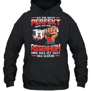 Ich Bin Nicht Perfekt Aber Ich Bin Aus Assenheim Und Das Ist Fast Das Gleiche shirt 5