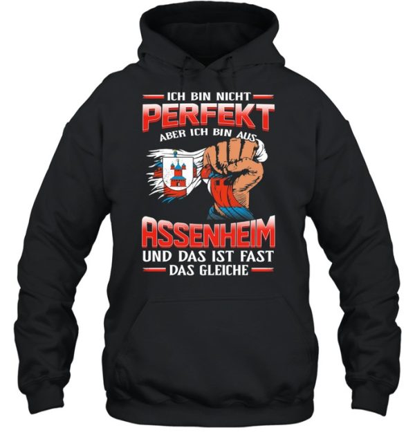 Ich Bin Nicht Perfekt Aber Ich Bin Aus Assenheim Und Das Ist Fast Das Gleiche shirt