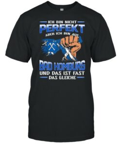 Ich Bin Nicht Perfekt Aber Ich Bin Aus Bad Homburg Und Das Ist Fast Das Gleiche shirt 1