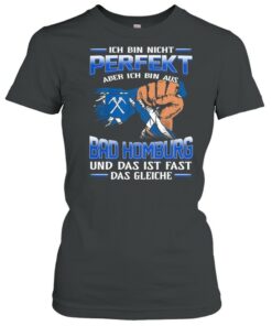 Ich Bin Nicht Perfekt Aber Ich Bin Aus Bad Homburg Und Das Ist Fast Das Gleiche shirt 2