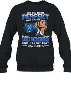 Ich Bin Nicht Perfekt Aber Ich Bin Aus Bad Homburg Und Das Ist Fast Das Gleiche shirt 4