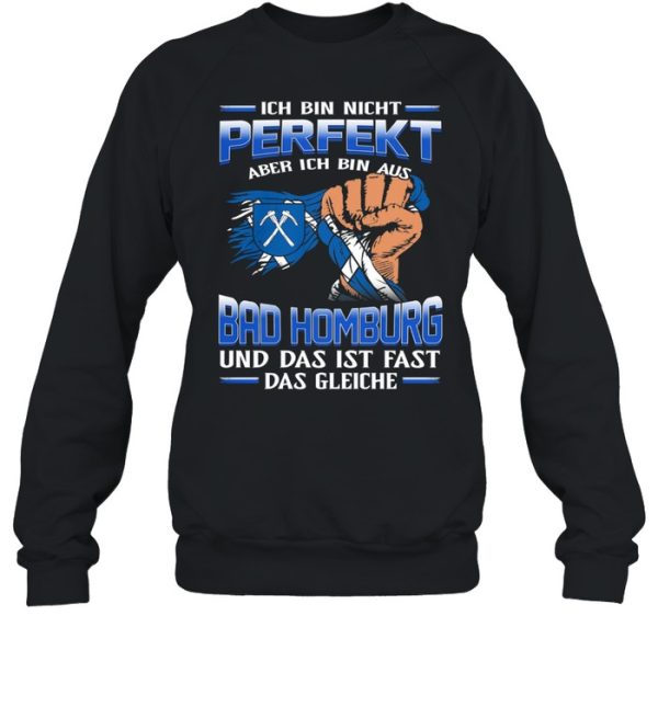 Ich Bin Nicht Perfekt Aber Ich Bin Aus Bad Homburg Und Das Ist Fast Das Gleiche shirt