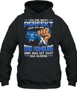 Ich Bin Nicht Perfekt Aber Ich Bin Aus Bad Homburg Und Das Ist Fast Das Gleiche shirt 5