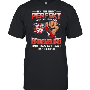 Ich Bin Nicht Perfekt Aber Ich Bin Aus Badenburg Und Das Ist Fast Das Gleiche shirt