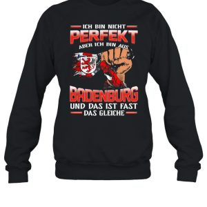 Ich Bin Nicht Perfekt Aber Ich Bin Aus Badenburg Und Das Ist Fast Das Gleiche shirt 4