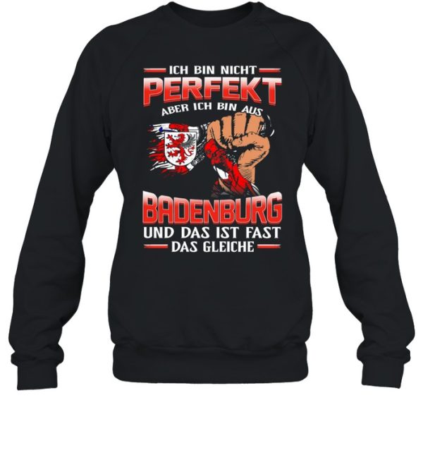 Ich Bin Nicht Perfekt Aber Ich Bin Aus Badenburg Und Das Ist Fast Das Gleiche shirt