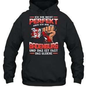 Ich Bin Nicht Perfekt Aber Ich Bin Aus Badenburg Und Das Ist Fast Das Gleiche shirt 5