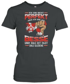 Ich Bin Nicht Perfekt Aber Ich Bin Aus Besse Und Das Ist Fast Das Gleiche shirt 2