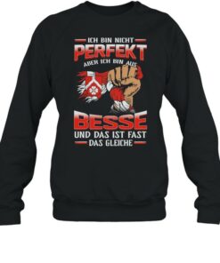 Ich Bin Nicht Perfekt Aber Ich Bin Aus Besse Und Das Ist Fast Das Gleiche shirt 4