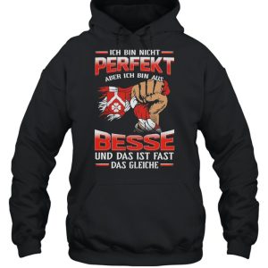 Ich Bin Nicht Perfekt Aber Ich Bin Aus Besse Und Das Ist Fast Das Gleiche shirt 5