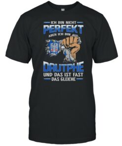 Ich Bin Nicht Perfekt Aber Ich Bin Aus Dautphe Und Das Ist Fast Das Gleiche shirt 1