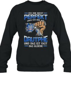 Ich Bin Nicht Perfekt Aber Ich Bin Aus Dautphe Und Das Ist Fast Das Gleiche shirt 3 Ich Bin Nicht Perfekt Aber Ich Bin Aus Dautphe Und Das Ist Fast Das Gleiche shirt 4